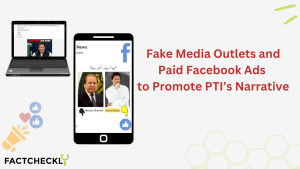 Manipulating the Narrative: The Role of Fake Media Outlets and Paid Ads in Promoting PTI’s Narrative on Facebook